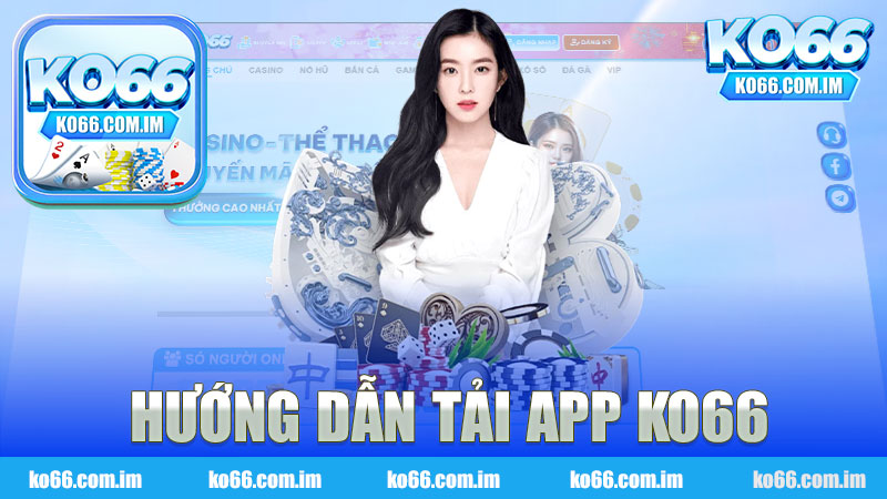 Hướng dẫn tải app nhà cái KO66 - Khám Phá Thế Giới Cá Cược Đầy Hấp Dẫn